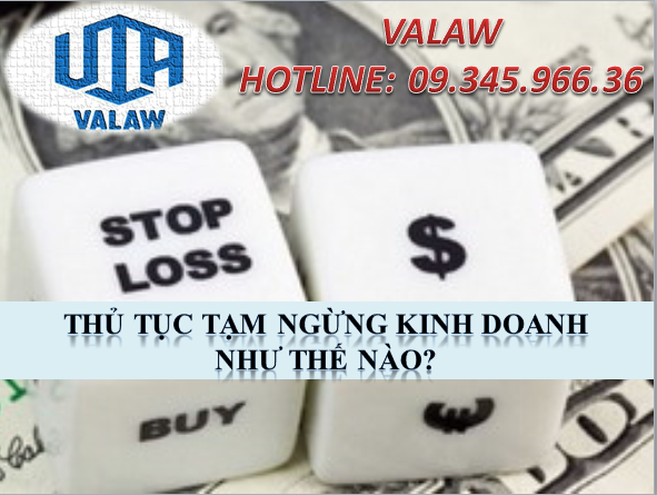 THỦ TỤC TẠM NGỪNG KINH DOANH  NHƯ THẾ NÀO?